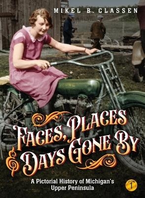 Faces, Places, and Days Gone By - Volume 1 - Mikel B Classen
