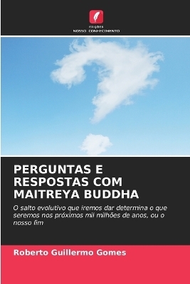 Perguntas E Respostas Com Maitreya Buddha - Roberto Guillermo Gomes