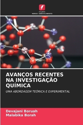 Avan&ccedil;os Recentes Na Investiga&ccedil;&atilde;o Qu&iacute;mica - Devajani Boruah, Malabika Borah