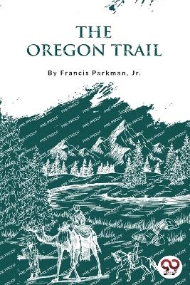 The Oregon Trail - Francis Parkman