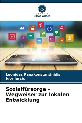 Sozialf&uuml;rsorge - Wegweiser zur lokalen Entwicklung - Leonidas Papakonstantinidis, Igor Jurčic