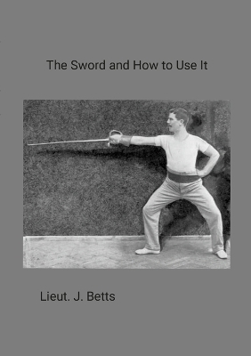 The Sword and How to use it - Lieut J Betts