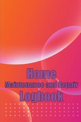 Home Maintenance and Repair Logbook - Patricia Bloom