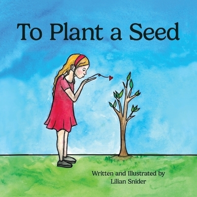 To Plant a Seed - Lilian Snider