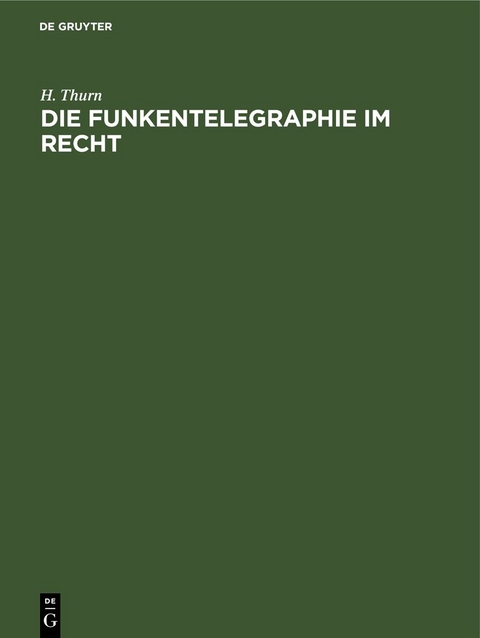 Die Funkentelegraphie im Recht - H. Thurn