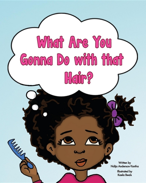 What Are You Gonna Do with that Hair? - Ndija Anderson-Yantha