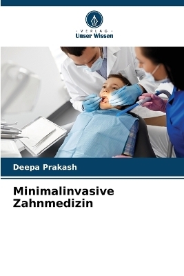 Minimalinvasive Zahnmedizin - Deepa Prakash