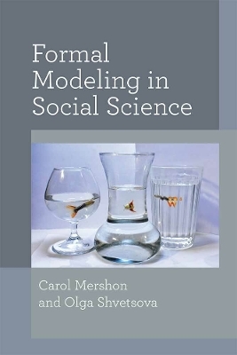 Formal Modeling in Social Science - Carol Mershon, Olga Shvetsova