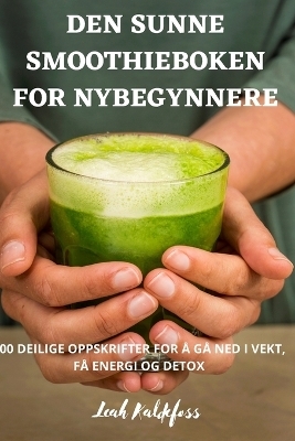 Den Sunne Smoothieboken for Nybegynnere -  Leah Kaldefoss
