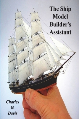 The Ship Model Builder's Assistant - Charles G Davis