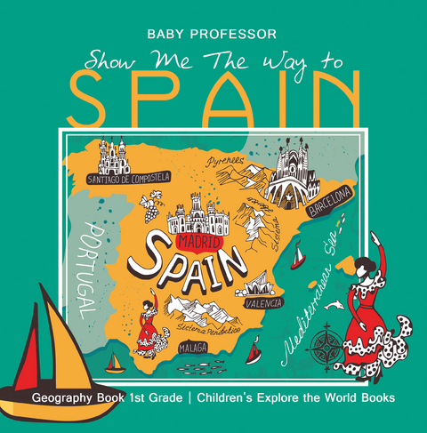 Show Me The Way to Spain - Geography Book 1st Grade | Children's Explore the World Books - Baby Professor
