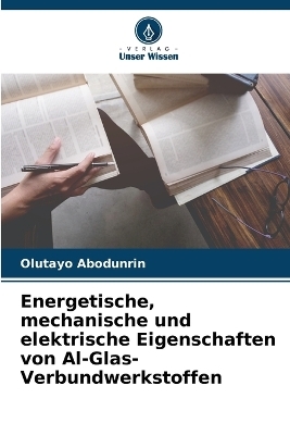 Energetische, mechanische und elektrische Eigenschaften von Al-Glas-Verbundwerkstoffen - Olutayo Abodunrin