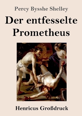 Der entfesselte Prometheus (Gro&szlig;druck) - Percy Bysshe Shelley