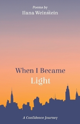 When I Became Light - Ilana Weinstein
