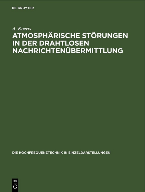 Atmosph&auml;rische St&ouml;rungen in der drahtlosen Nachrichten&uuml;bermittlung - A. Koerts