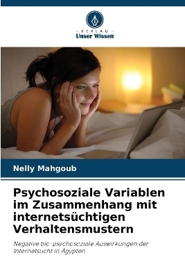 Psychosoziale Variablen im Zusammenhang mit internets&uuml;chtigen Verhaltensmustern - Nelly Mahgoub