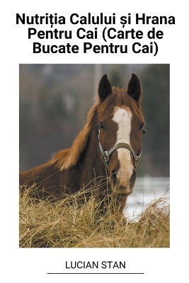 Nutriția Calului și Hrana Pentru Cai (Carte de Bucate Pentru Cai)