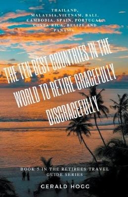 - The Ten Best Countries in the World to Retire and Grow Old Disgracefully