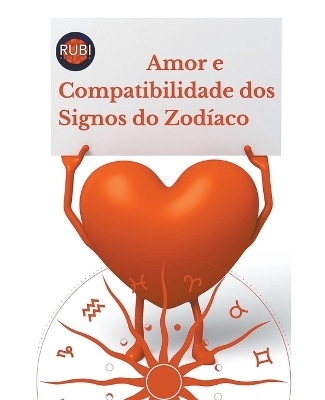 Amor e Compatibilidade dos Signos do Zod&iacute;aco - Rubi Astr&oacute;logas