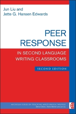 Peer Response in Second Language Writing Classrooms, Second Edition - Jette G. Hansen Edwards, Jun Liu