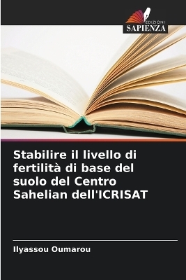 Stabilire il livello di fertilit&agrave; di base del suolo del Centro Sahelian dell'ICRISAT - Ilyassou Oumarou