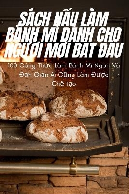 Sách NẤu Làm Bánh MÌ Dành Cho NgƯỜi MỚi BẮt ĐẦu