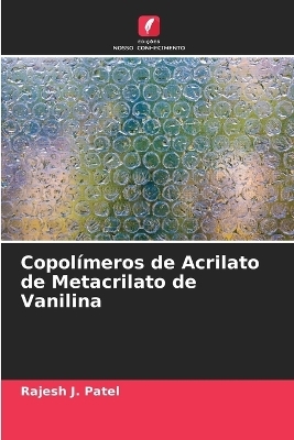 Сopol&iacute;meros de Acrilato de Metacrilato de Vanilina - Rajesh J Patel