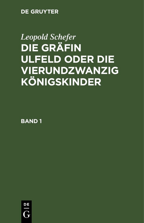 Die Gr&auml;fin Ulfeld oder die vierundzwanzig K&ouml;nigskinder. Band 1