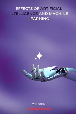 Effects of Artificial Intelligence and Machine Learning - Sandeep Kumar