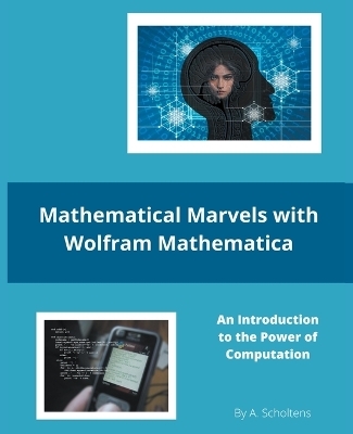Mathematical Marvels with Wolfram Mathematica - A Scholtens
