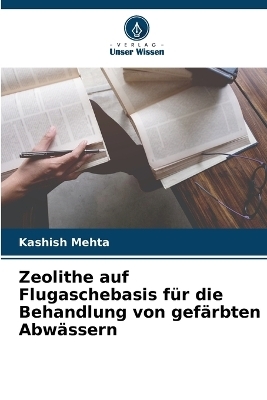 Zeolithe auf Flugaschebasis f&uuml;r die Behandlung von gef&auml;rbten Abw&auml;ssern - Kashish Mehta