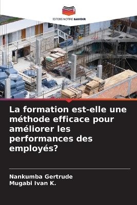 La formation est-elle une m&eacute;thode efficace pour am&eacute;liorer les performances des employ&eacute;s? - Nankumba Gertrude, Mugabi Ivan K