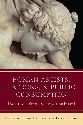 Roman Artists, Patrons, and Public Consumption - Brenda Longfellow, Ellen Perry