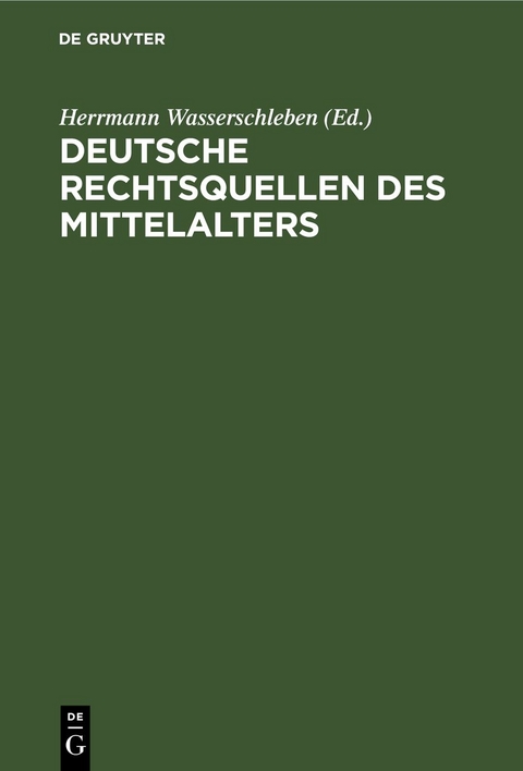 Deutsche Rechtsquellen des Mittelalters - 