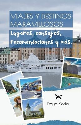 Viajes y destinos maravillosos, lugares, consejos, recomendaciones y m&aacute;s. - Daye Yeda
