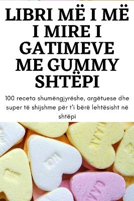 Libri MË I MË I Mire I Gatimeve Me Gummy Shtëpi -  Brikena Osmani