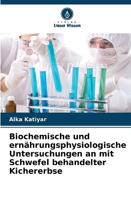 Biochemische und ernährungsphysiologische Untersuchungen an mit Schwefel behandelter Kichererbse