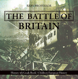 The Battle of Britain - History 4th Grade Book | Children's European History - Baby Professor