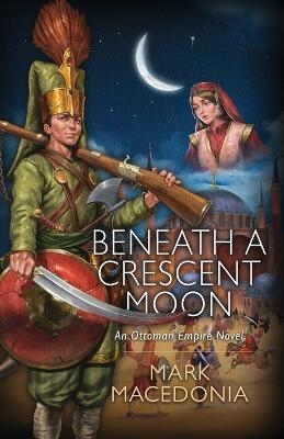 Beneath A Crescent Moon - Mark Macedonia