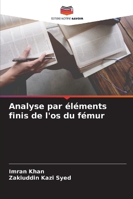 Analyse par &eacute;l&eacute;ments finis de l'os du f&eacute;mur - Imran Khan, Zakiuddin Kazi Syed