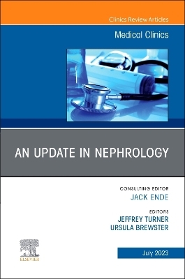 An Update in Nephrology, An Issue of Medical Clinics of North America - 