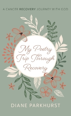 My Poetry Trip Through Recovery - Diane Parkhurst