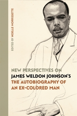 New Perspectives on James Weldon Johnson's "The Autobiography of an Ex-Colored Man" - 