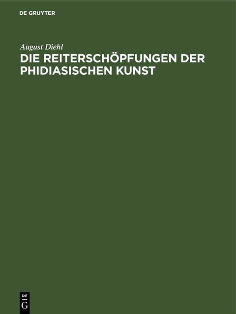 Die Reitersch&ouml;pfungen der phidiasischen Kunst - August Diehl