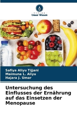 Untersuchung des Einflusses der Ern&auml;hrung auf das Einsetzen der Menopause - Safiya Aliyu Tijjani, Maimuna L Aliyu, Hajara J Umar