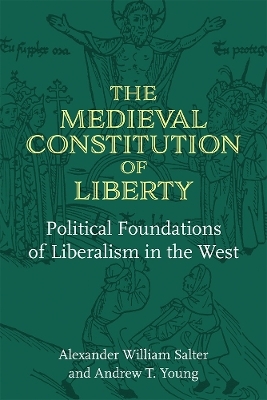 The Medieval Constitution of Liberty - Alexander William Salter, Andrew T. Young