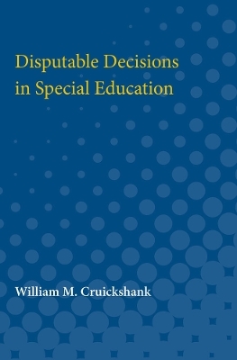 Disputable Decisions in Special Education - William M. Cruickshank