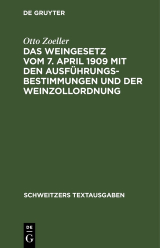 Das Weingesetz vom 7. April 1909 mit den Ausführungsbestimmungen und der Weinzollordnung