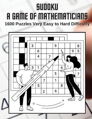 Sudoku A Game for Mathematicians 1600 Puzzles Very Easy to Hard Difficulty - Kelly Johnson