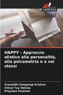 HAPPY - Approccio olistico alla personalità, alla psicometria e a voi stessi - Sreenidhi Sampangi Krishna, Chinyi Tay Helena, Priyanka Prashob